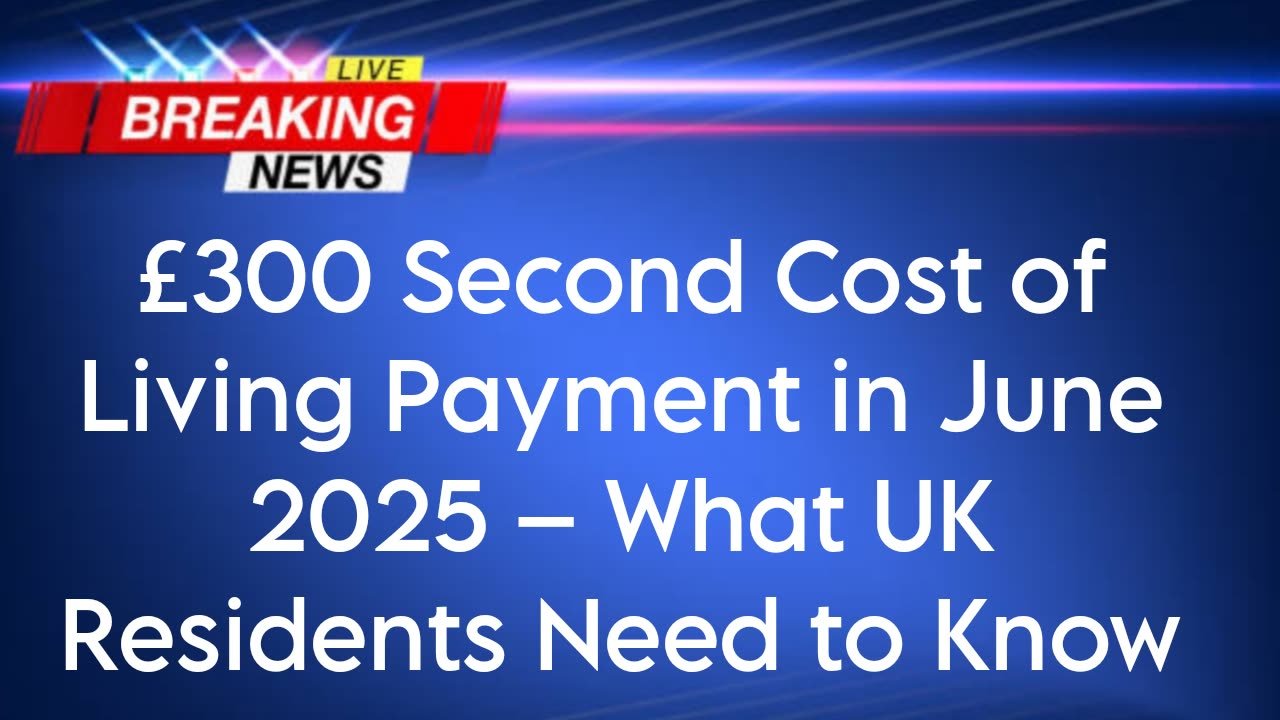 £300 Second Cost of Living Payment