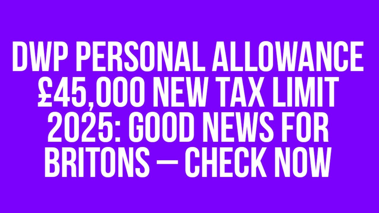 DWP Personal Allowance £45,000